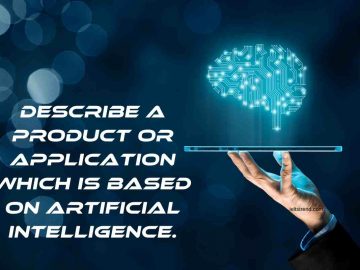 Describe A Product Or Application Which Is Based On Artificial Intelligence