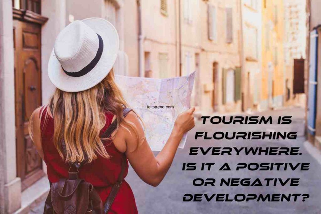 Tourism Is Flourishing Everywhere. Is It A Positive Or Negative Development?
