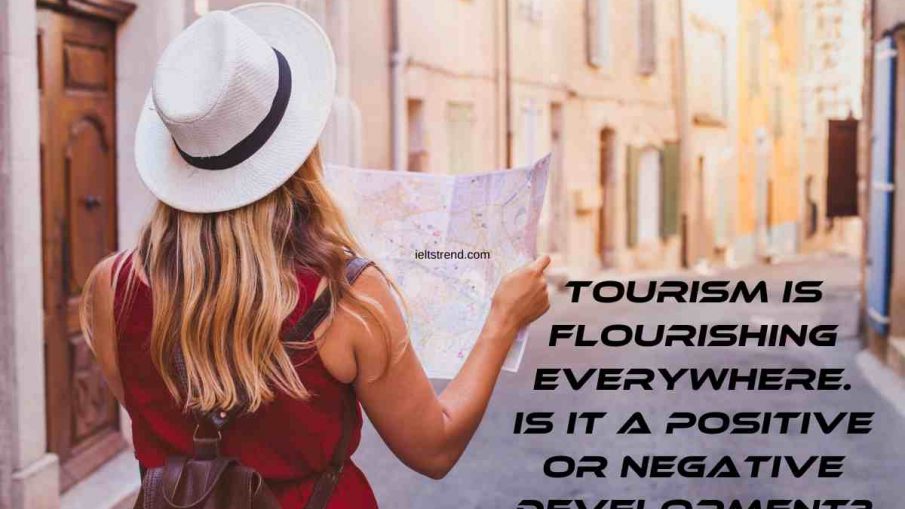 Tourism Is Flourishing Everywhere. Is It A Positive Or Negative Development?