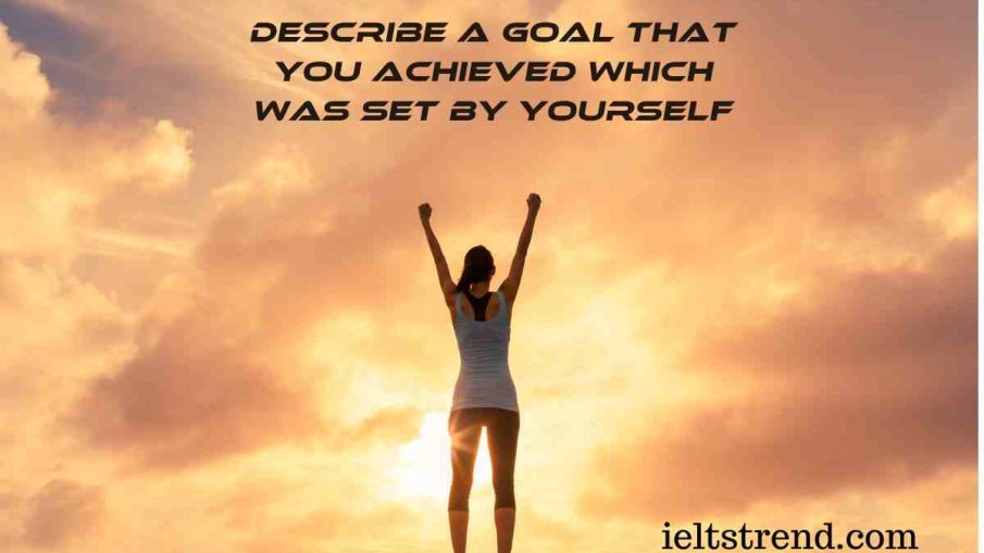 Describe A Goal That You Achieved Which Was Set By Yourself