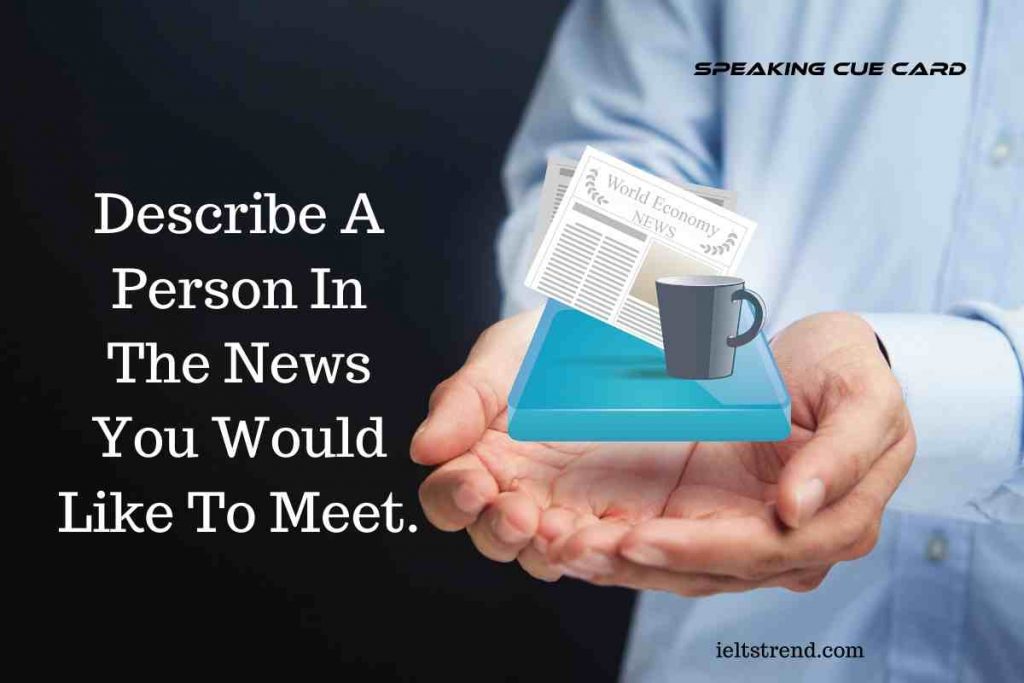 Describe A Person In The News You Would Like To Meet.