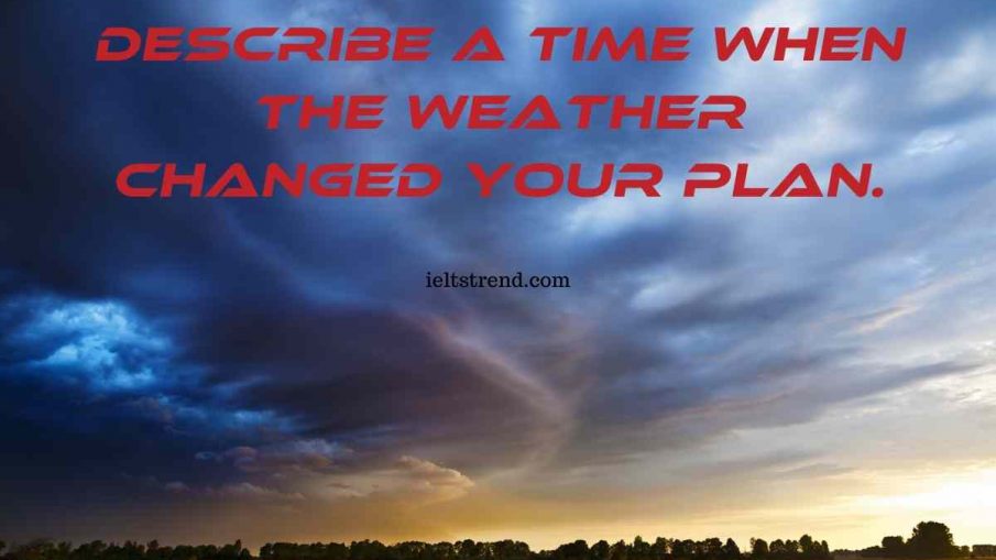 Describe A Time When The Weather Changed Your Plan.