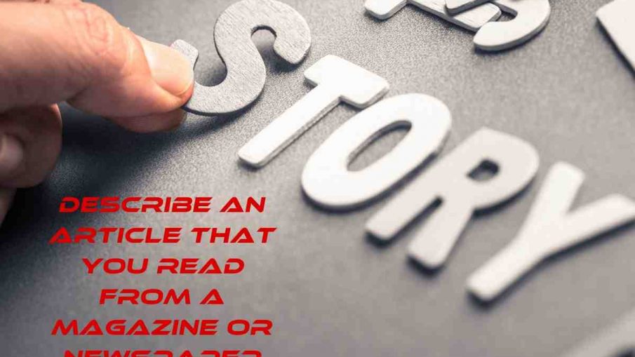 Describe An Article That You Read From A Magazine Or Newspaper