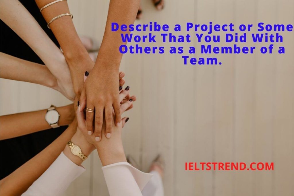 Describe a Project or Some Work That You Did With Others as a Member of a Team.