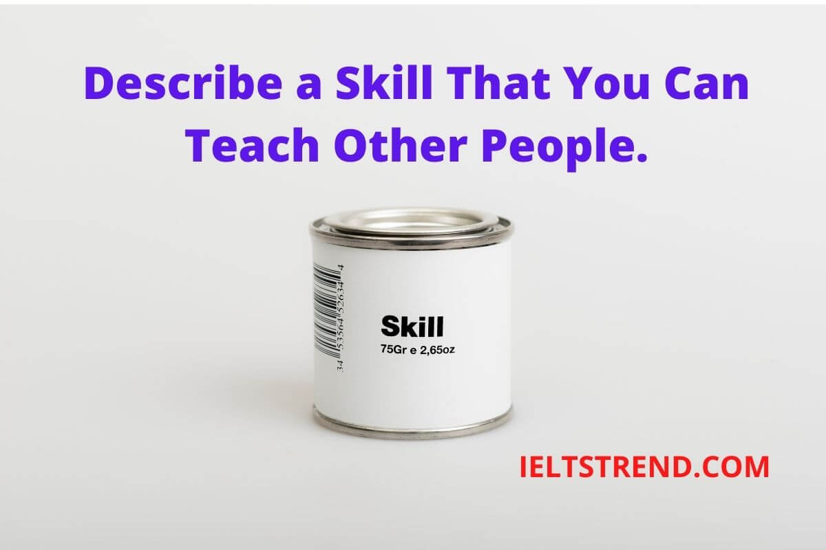 Describe a Skill That You Can Teach Other People.