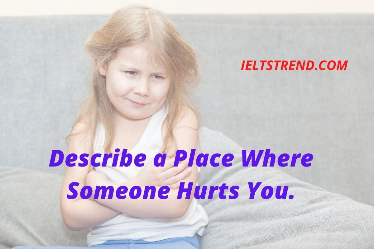 Describe a Place Where Someone Hurts You.