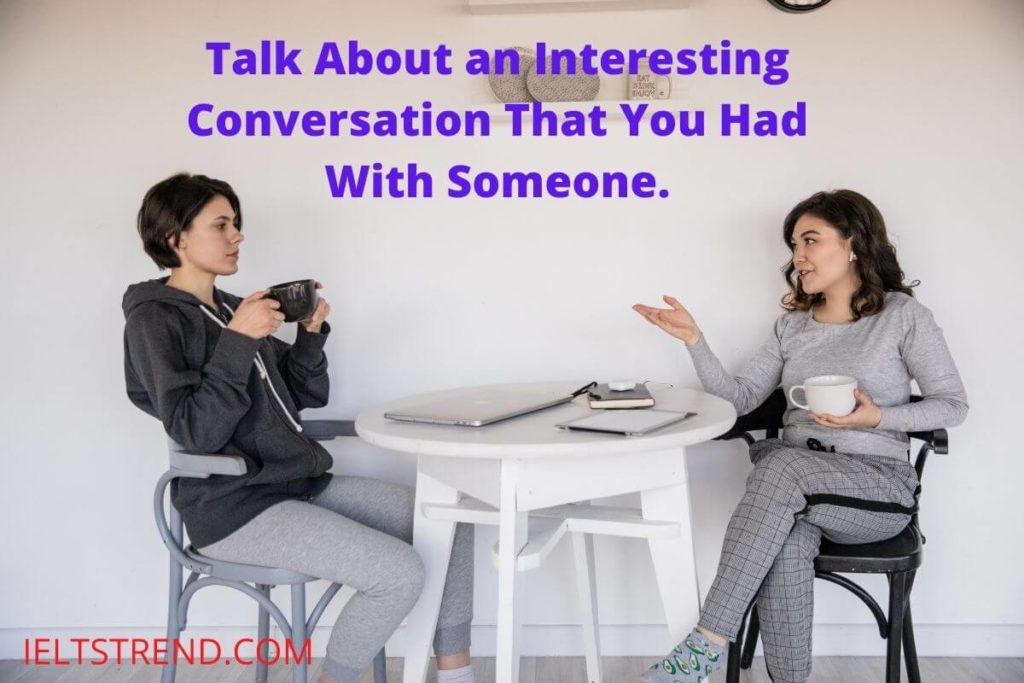 Talk About an Interesting Conversation That You Had With Someone.