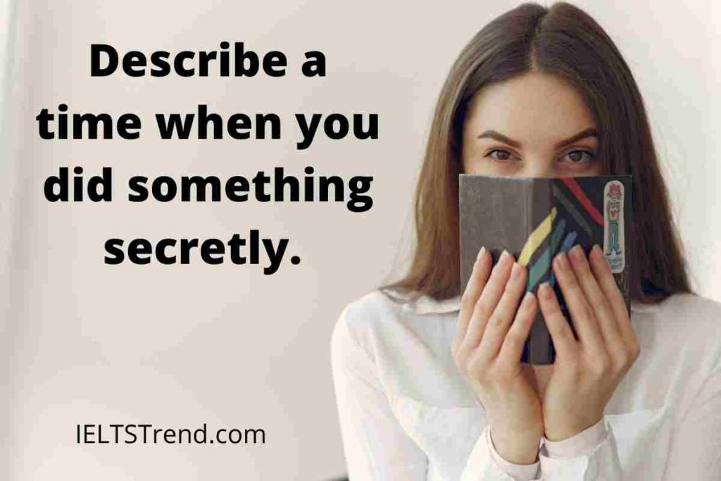 Describe a time when you did something secretly