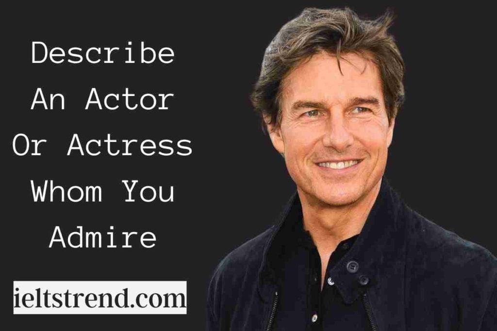 Describe An Actor Or Actress Whom You Admire