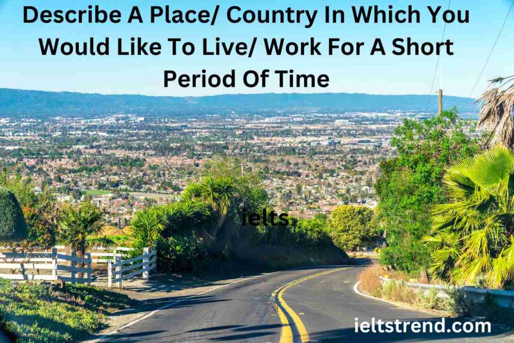 Describe A Place Country In Which You Would Like To Live Work For A Short Period Of Time (1) (1)