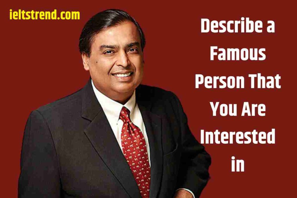 Describe a Famous Person That You Are Interested in (1)