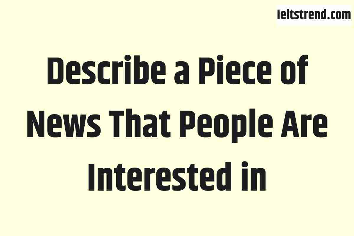 Describe a Piece of News That People Are Interested in