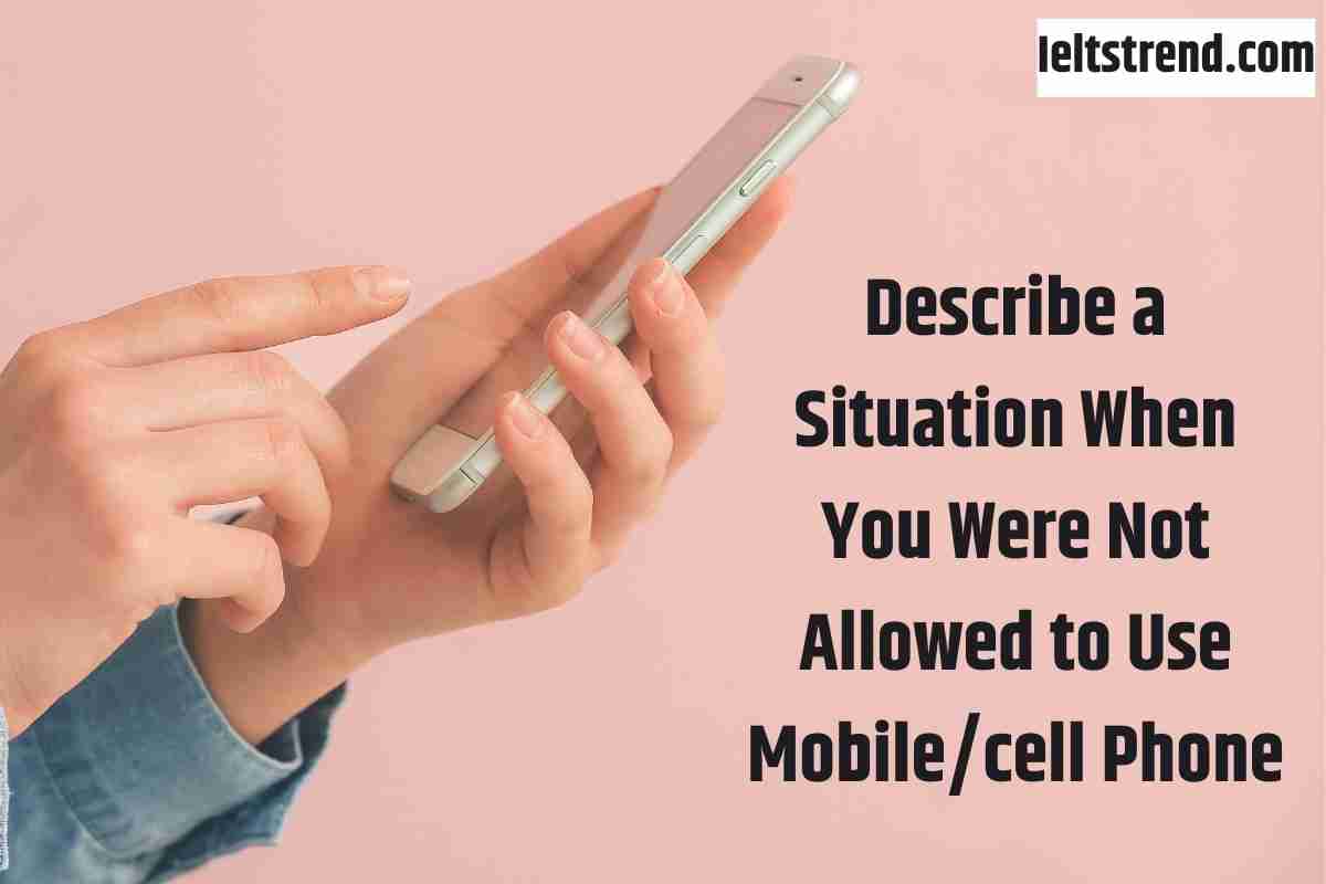 Describe a Situation When You Were Not Allowed to Use Mobilecell Phone