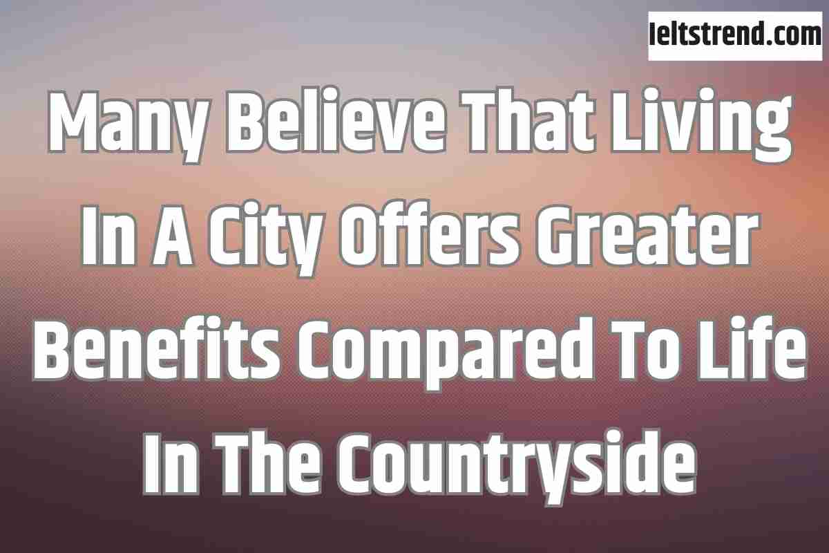 Many Believe That Living In A City Offers Greater Benefits Compared To Life In The Countryside