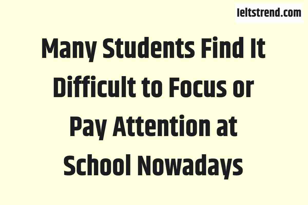 Many Students Find It Difficult to Focus or Pay Attention at School Nowadays