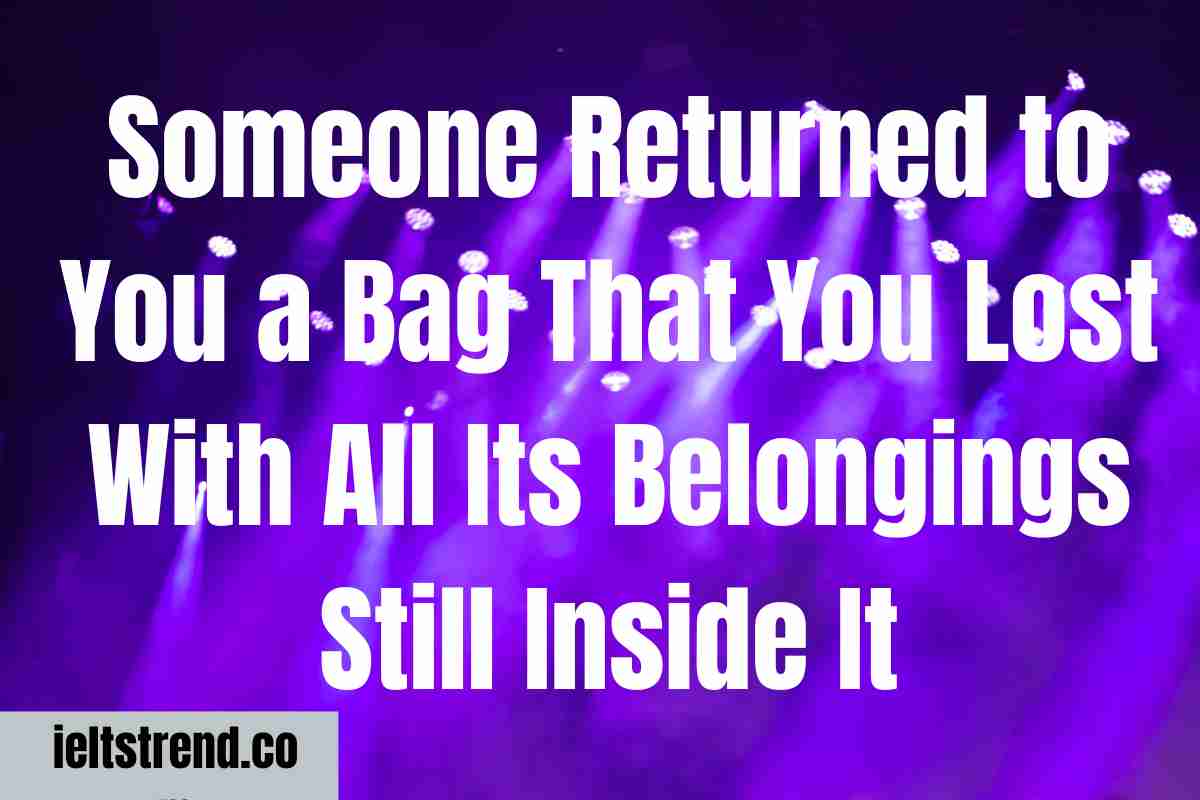 Someone Returned to You a Bag That You Lost With All Its Belongings Still Inside It