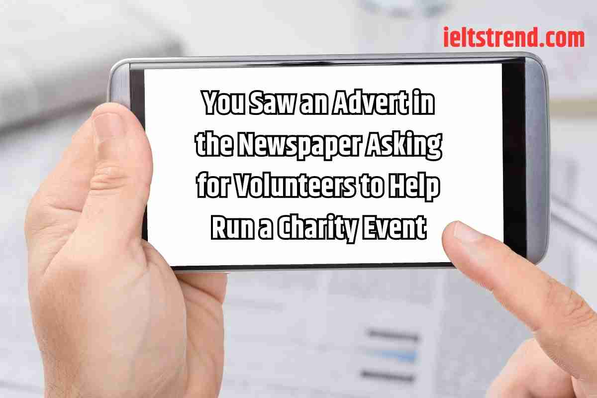 You Saw an Advert in the Newspaper Asking for Volunteers to Help Run a Charity Event