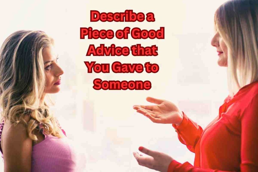 Describe a Piece of Good Advice that You Gave to Someone