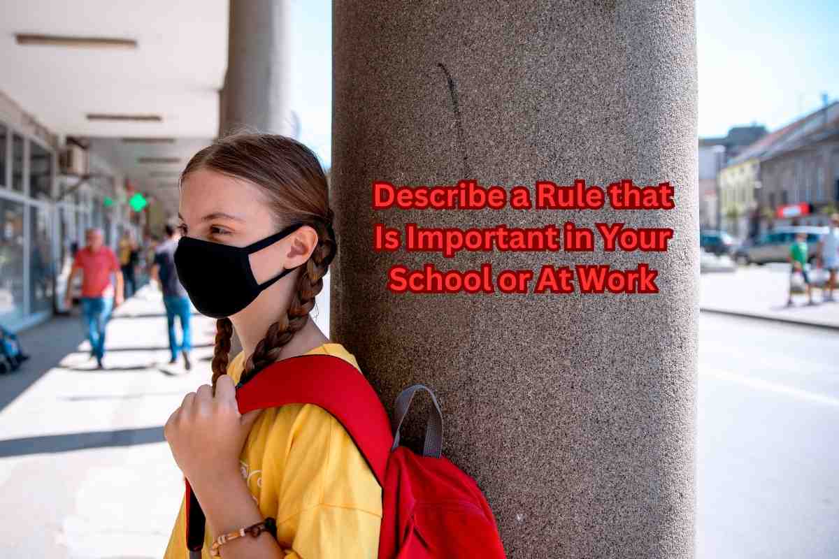 Describe a Rule that Is Important in Your School or At Work