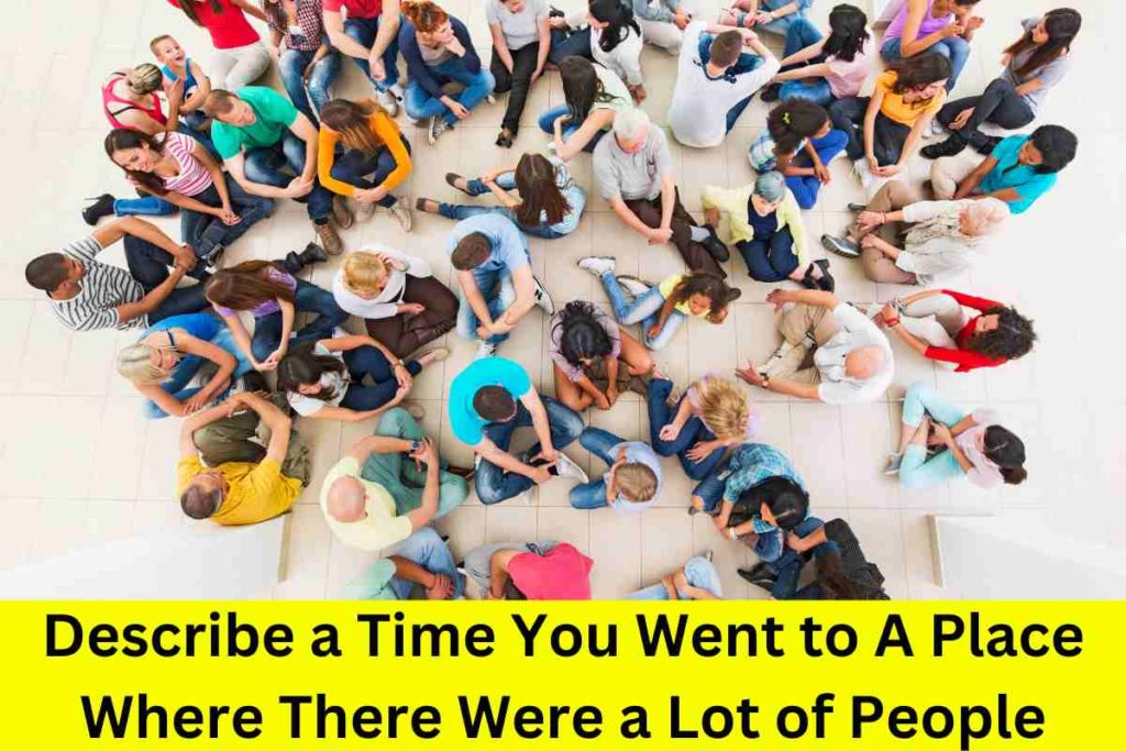 Describe a Time You Went to A Place Where There Were a Lot of People