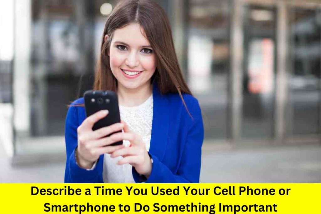 Describe a Time You Used Your Cell Phone or Smartphone to Do Something Important
