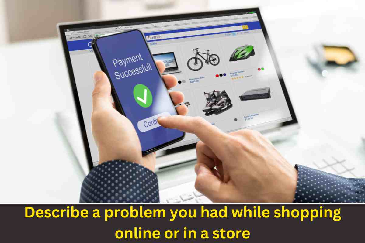 Describe a problem you had while shopping online or in a store