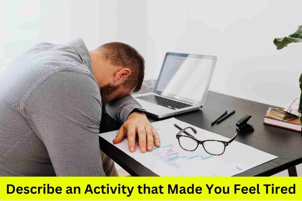 Describe an Activity that Made You Feel Tired