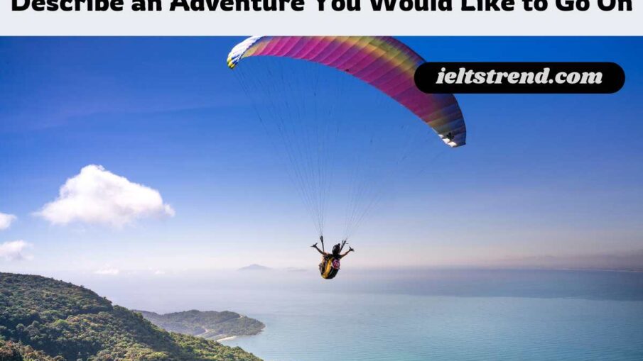 Describe an Adventure You Would Like to Go On