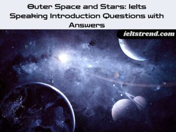 Outer Space and Stars: Ielts Speaking Introduction Questions with Answers