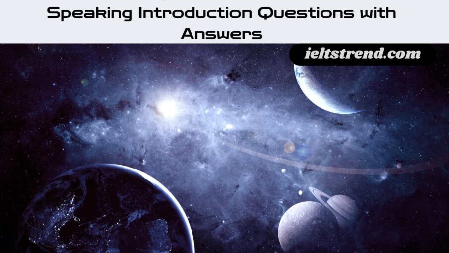 Outer Space and Stars: Ielts Speaking Introduction Questions with Answers