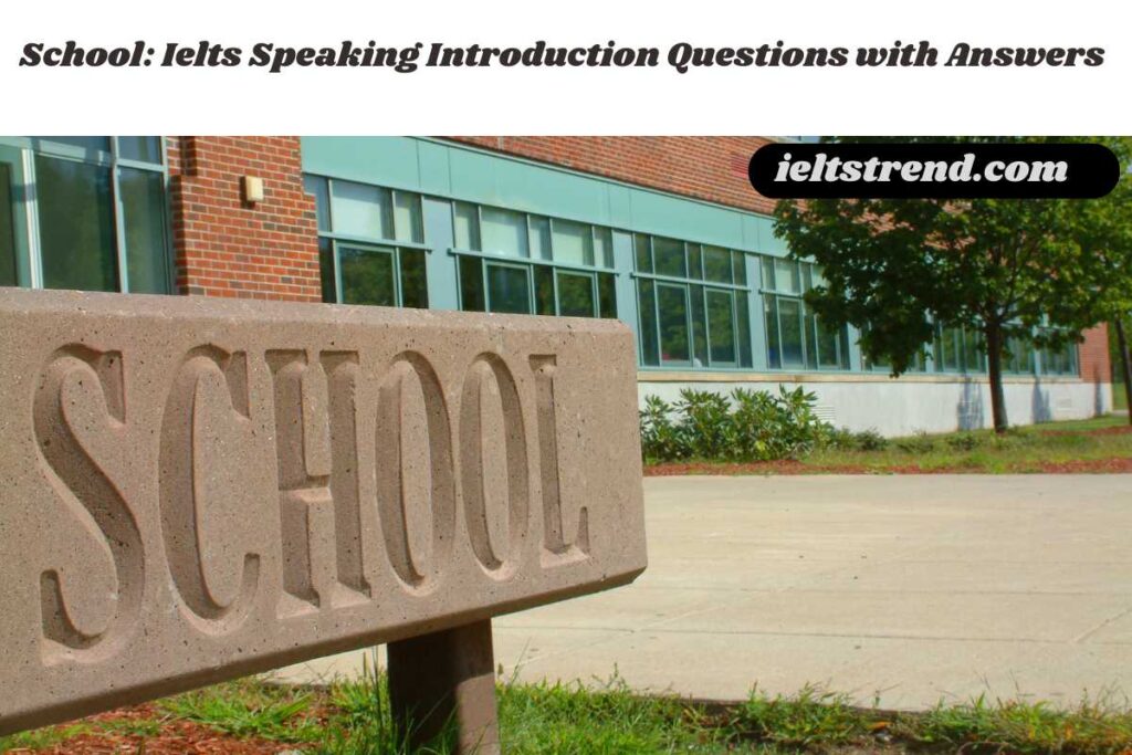 School: Ielts Speaking Introduction Questions with Answers