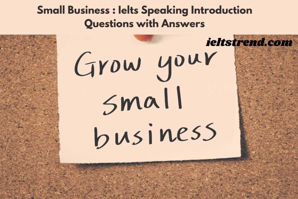 Small Business : Ielts Speaking Introduction Questions with Answers