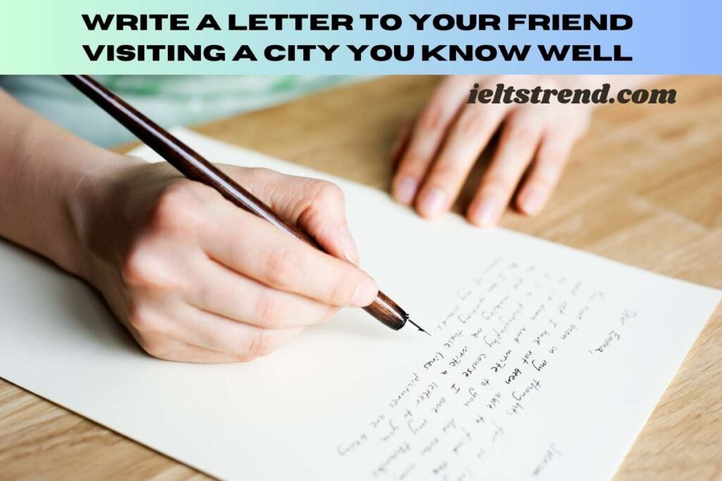 Write a letter to your friend visiting a city you know well