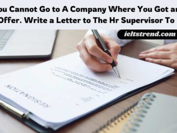 You Cannot Go to A Company Where You Got an Offer. Write a Letter to The Hr Supervisor To